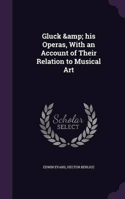 Gluck & his Operas, With an Account of Their Relation to Musical Art(English, Hardcover, Evans Edwin)