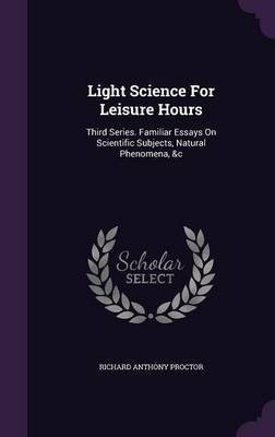 Light Science for Leisure Hours(English, Hardcover, Proctor Richard Anthony)