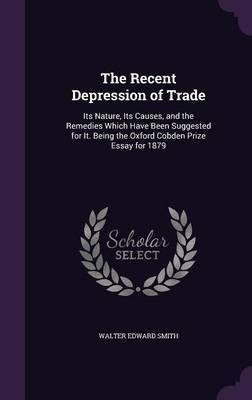 The Recent Depression of Trade(English, Hardcover, Smith Walter Edward)