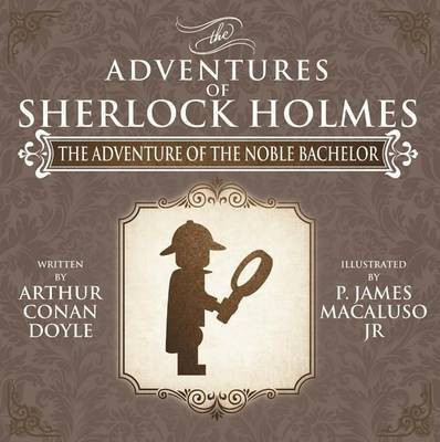 The Adventure of the Noble Bachelor - The Adventures of Sherlock Holmes Re-Imagined(English, Paperback, Macaluso James)