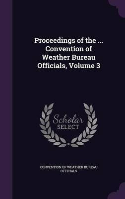 Proceedings of the ... Convention of Weather Bureau Officials, Volume 3(English, Hardcover, unknown)