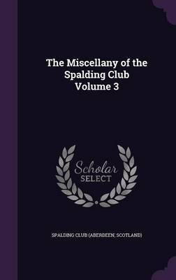 The Miscellany of the Spalding Club Volume 3(English, Hardcover, unknown)