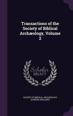 Transactions of the Society of Biblical Archaeology, Volume 2(English, Hardcover, unknown)