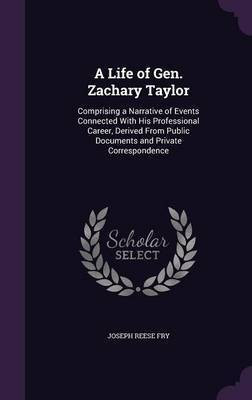 A Life of Gen. Zachary Taylor(English, Hardcover, Fry Joseph Reese)