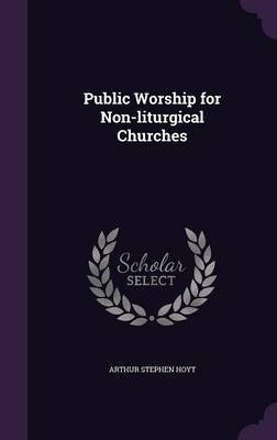 Public Worship for Non-liturgical Churches(English, Hardcover, Hoyt Arthur Stephen)