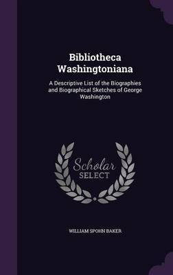 Bibliotheca Washingtoniana(English, Hardcover, Baker William Spohn)