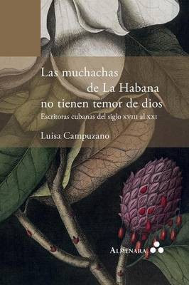 Las muchachas de La Habana no tienen temor de dios. Escritoras cubanas del siglo XVIII al XXI(Spanish, Paperback, Campuzano Luisa)