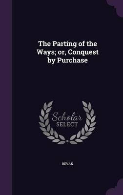 The Parting of the Ways; or, Conquest by Purchase(English, Hardcover, Bevan)