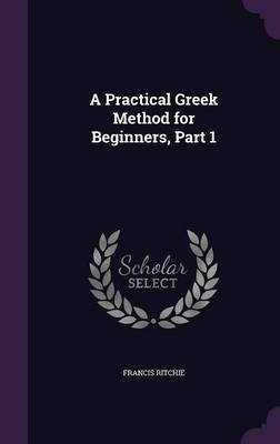 A Practical Greek Method for Beginners, Part 1(English, Hardcover, Ritchie Francis)