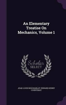 An Elementary Treatise On Mechanics, Volume 1(English, Hardcover, Boucharlat Jean-Louis)