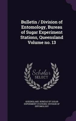 Bulletin / Division of Entomology, Bureau of Sugar Experiment Stations, Queensland Volume no. 13(English, Hardcover, unknown)