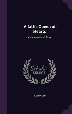 A Little Queen of Hearts(English, Hardcover, Ogden Ruth)