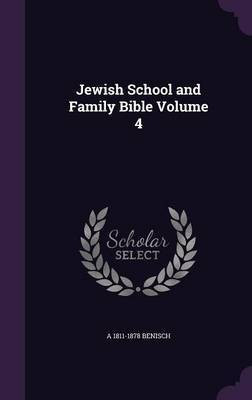 Jewish School and Family Bible Volume 4(English, Hardcover, Benisch A 1811-1878)