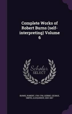 Complete Works of Robert Burns (self-interpreting) Volume 6(English, Hardcover, Burns Robert)