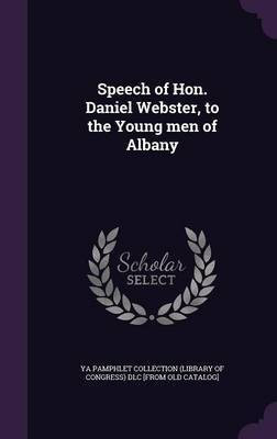 Speech of Hon. Daniel Webster, to the Young men of Albany(English, Hardcover, unknown)