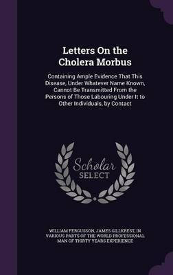 Letters On the Cholera Morbus(English, Hardcover, Fergusson William Sir)