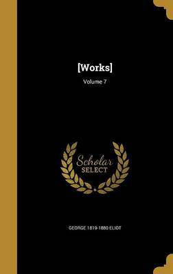 [Works]; Volume 7(English, Hardcover, Eliot George 1819-1880)