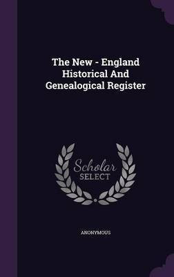 The New - England Historical And Genealogical Register(English, Hardcover, Anonymous)