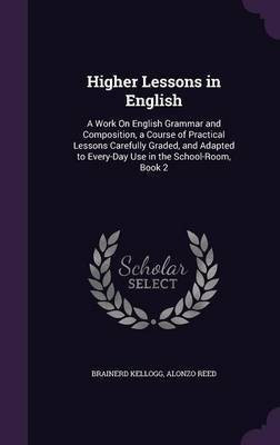 Higher Lessons in English(English, Hardcover, Kellogg Brainerd)