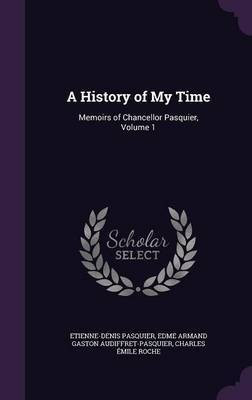 A History of My Time(English, Hardcover, Pasquier Etienne-Denis)