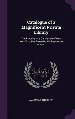 Catalogue of a Magnificent Private Library(English, Hardcover, Bouton James Warren)