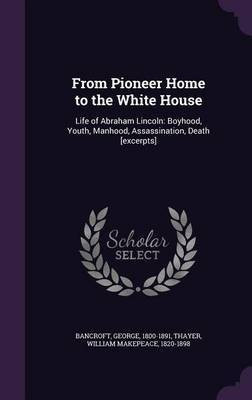 From Pioneer Home to the White House(English, Hardcover, Bancroft George)