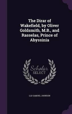 The Dirar of Wakefield, by Oliver Goldsmith, M.B., and Rasselas, Prince of Abyssinia(English, Hardcover, Samuel Johnson LLD)