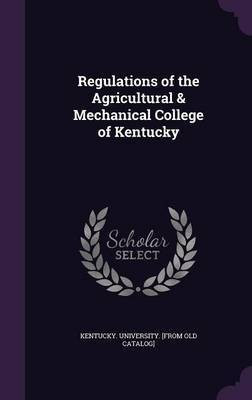 Regulations of the Agricultural & Mechanical College of Kentucky(English, Hardcover, unknown)