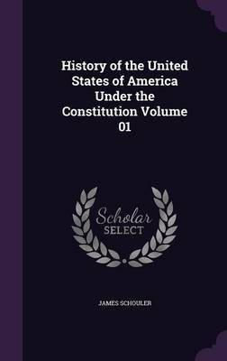 History of the United States of America Under the Constitution Volume 01(English, Hardcover, Schouler James)