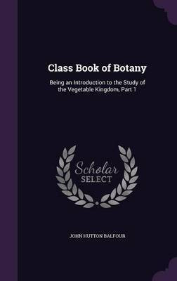 Class Book of Botany(English, Hardcover, Balfour John Hutton)