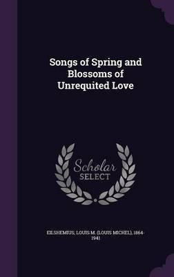 Songs of Spring and Blossoms of Unrequited Love(English, Hardcover, unknown)
