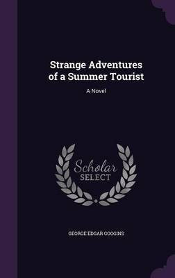 Strange Adventures of a Summer Tourist(English, Hardcover, Googins George Edgar)