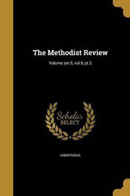 The Methodist Review; Volume ser.5, vol.9, pt.2(English, Paperback, unknown)
