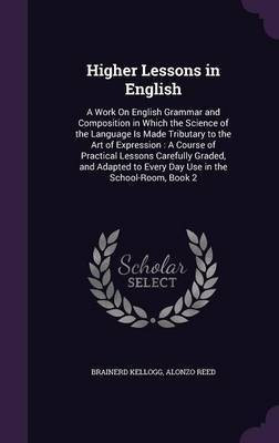 Higher Lessons in English(English, Hardcover, Kellogg Brainerd)