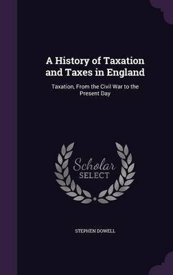 A History of Taxation and Taxes in England(English, Hardcover, Dowell Stephen)