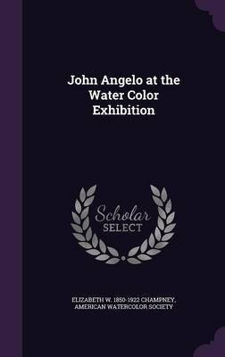 John Angelo at the Water Color Exhibition(English, Hardcover, Champney Elizabeth W 1850-1922)