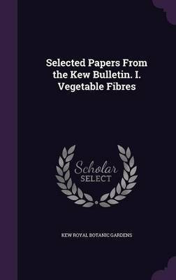 Selected Papers From the Kew Bulletin. I. Vegetable Fibres(English, Hardcover, Royal Botanic Gardens Kew)