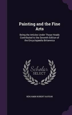 Painting and the Fine Arts(English, Hardcover, Haydon Benjamin Robert)