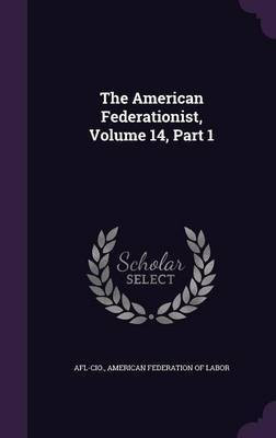 The American Federationist, Volume 14, Part 1(English, Hardcover, unknown)