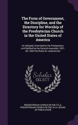 The Form of Government, the Discipline, and the Directory for Worship of the Presbyterian Church in the United States of America(English, Hardcover, unknown)