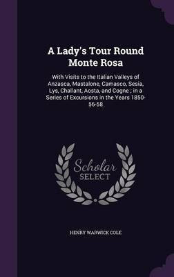 A Lady's Tour Round Monte Rosa(English, Hardcover, Cole Henry Warwick)