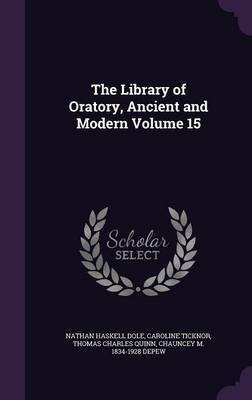 The Library of Oratory, Ancient and Modern Volume 15(English, Hardcover, Dole Nathan Haskell)