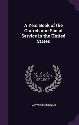 A Year Book of the Church and Social Service in the United States(English, Hardcover, Ward Harry Frederick)