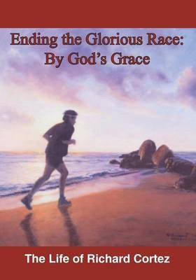 Ending The Glorious Race By God's Grace(English, Paperback, Cortez Richard)