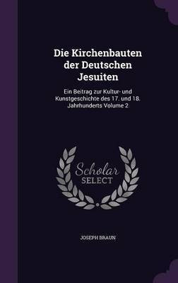 Die Kirchenbauten der Deutschen Jesuiten(English, Hardcover, Braun Joseph)
