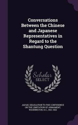 Conversations Between the Chinese and Japanese Representatives in Regard to the Shantung Question(English, Hardcover, unknown)