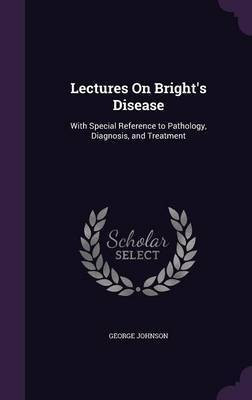 Lectures On Bright's Disease(English, Hardcover, Johnson George)