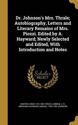 Dr. Johnson's Mrs. Thrale; Autobiography, Letters and Literary Remains of Mrs. Piozzi. Edited by A. Hayward; Newly Selected and Edited, With Introduction and Notes(English, Hardcover, Piozzi Hester Lynch 1741-1821) Dr. Johnson's Mrs. Thrale; Autobiography, Letters and Literary Remains of Mrs. Piozzi. Edited by A. Hayward; Newly Selected and Edited, With Introduction and Notes(English, Hardcover, Piozzi Hester Lynch 1741-1821)