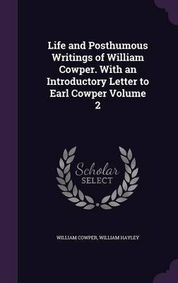 Life and Posthumous Writings of William Cowper. With an Introductory Letter to Earl Cowper Volume 2(English, Hardcover, Cowper William)