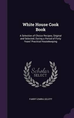 White House Cook Book(English, Hardcover, Gillett Fanny Lemira)